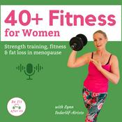 Podcast 40+ Fitness: Weight training, fitness & weight loss tips for Women in perimenopause & menopause