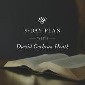Podcast 5-Day ESV Bible Reading Plan with David Cochran Heath