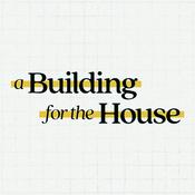 Podcast A Building For The House
