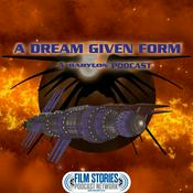 Podcast A Dream Given Form: A Babylon-5 Podcast