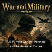 Podcast A.E.F.: With General Pershing and the American Forces