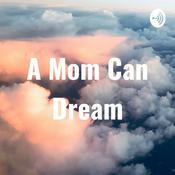 Podcast A Mom Can Dream