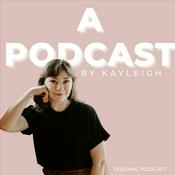 Podcast A Podcast, By Kayleigh.