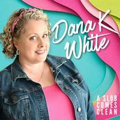 Podcast Dana K White: A Slob Comes Clean