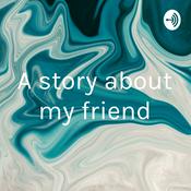 Podcast A story about my friend