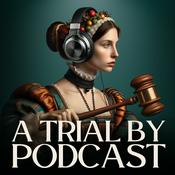 Podcast A Trial by Podcast