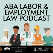 Podcast ABA Labor and Employment Law Podcast