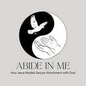 Podcast Abide In Me: How Jesus Models Secure Attachment with God
