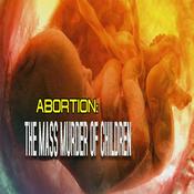 Podcast Abortion- The Mass Murder of Children - Audio