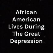 Podcast African American Lives During The Great Depression