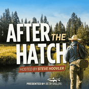 Podcast After The Hatch: Fly Fishing Stories from Big Sky Country & Beyond