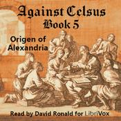 Podcast Against Celsus Book 5 by Origen of Alexandria