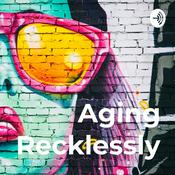 Podcast Aging Recklessly