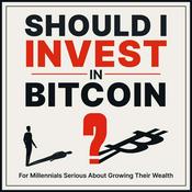 Podcast Should I Invest in Bitcoin?   Grow Your Wealth & Understand the Cryptocurrency Bit Coin, for Millennials Serious About Money and Investing