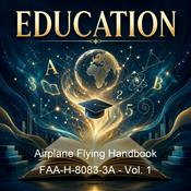 Podcast Airplane Flying Handbook FAA-H-8083-3A - Vol. 1