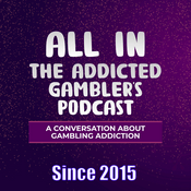 ALL IN: The Addicted Gambler's Podcast | The Original Gambling Addiction Podcast