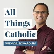 Podcast All Things Catholic with Dr. Edward Sri