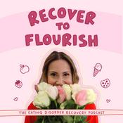 Podcast Recover To Flourish | Eating Disorder Recovery Podcast