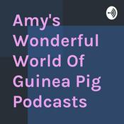 Podcast Amy's Wonderful World Of Guinea Pig Podcasts