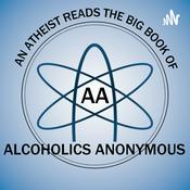Podcast An Atheist Reads the Big Book of Alcoholics Anonymous