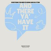 Podcast And There Ya' Have It - Everything You Need to Know and Do at TMU