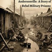 Podcast Andersonville: A Story of Rebel Military Prisons