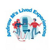 Podcast Andrew M’s Lived Experiences