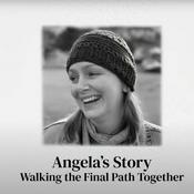 Podcast Angela's Story - Walking the Final Path Together