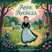Podcast Anne of Avonlea (Dramatic Reading) : A Heartwarming Journey with Anne Shirley
