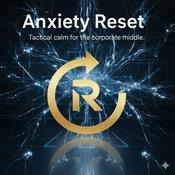 Podcast Anxiety Reset: Tactical calm for the corporate middle.