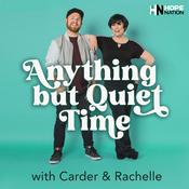 Podcast Anything But Quiet Time with Rachelle & Carder