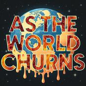 Podcast As The World Churns