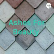 Podcast Ashes For Beauty