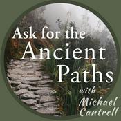 Podcast Ask for the Ancient Paths