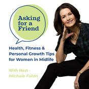 Podcast Health, Fitness & Personal Growth Tips for Women in Midlife: Asking for a Friend