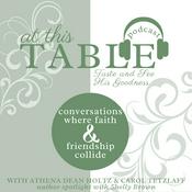 Podcast At This Table - Taste and See His Goodness