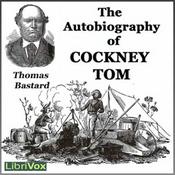 Podcast Autobiography of Cockney Tom, The by Thomas Bastard (1818 - 1883)