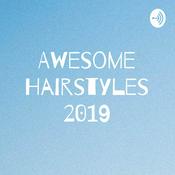 Podcast Awesome Hairstyles 2019