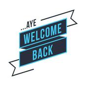 Podcast ...Aye, Welcome Back