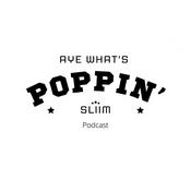 Podcast Aye What’s Poppin’ Sliim Podcast