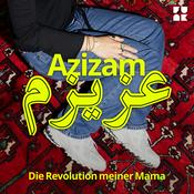 Podcast Azizam - Die Revolution meiner Mama