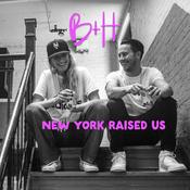 Podcast B + H : NEW YORK RAISED US