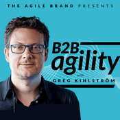 Podcast B2B Agility with Greg Kihlström™: MarTech, E-Commerce, & Customer Success