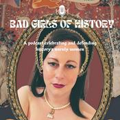 Podcast Bad Girls of History