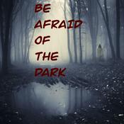 Podcast Be Afraid Of The Dark