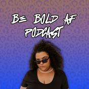 Podcast Be Bold Af