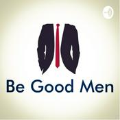 Podcast Be Good Men