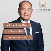 Podcast Be Great Be Kind: The Steve Kim Experience Podcast