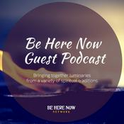 Podcast Be Here Now Network Guest Podcast