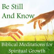 Podcast Be Still and Know. Biblical Meditations for Spiritual Growth